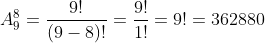 A_9^8=\frac{9!}{(9-8)!}=\frac{9!}{1!}=9!=362880
